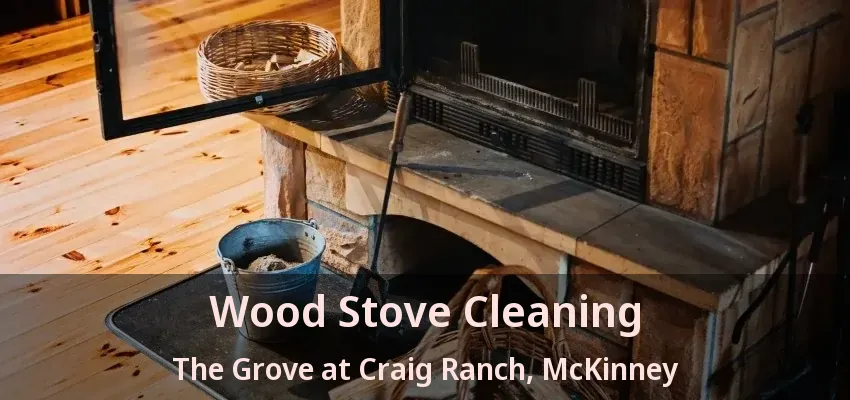 Wood Stove Cleaning The Grove at Craig Ranch, McKinney - TX