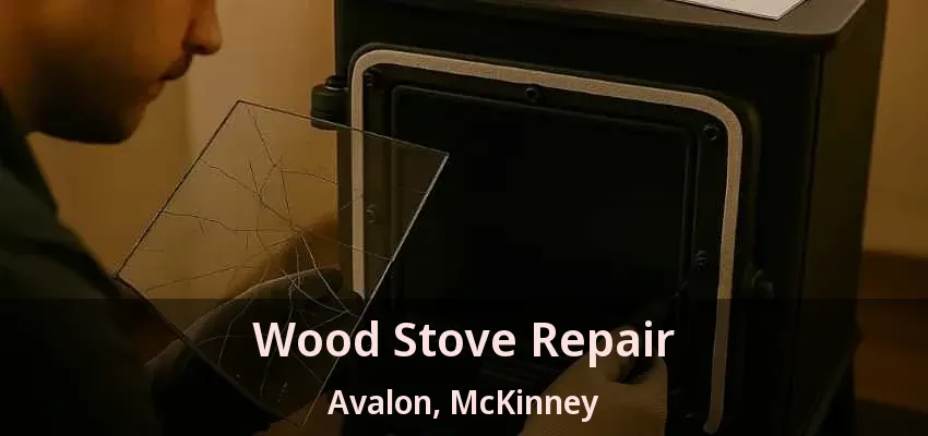 Wood Stove Repair Avalon, McKinney - TX