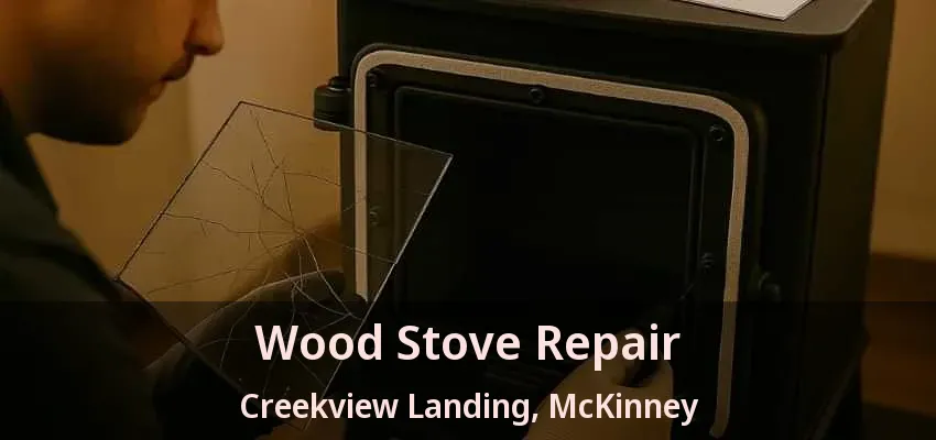 Wood Stove Repair Creekview Landing, McKinney - TX