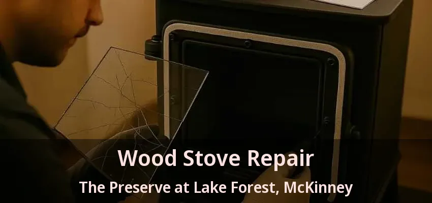 Wood Stove Repair The Preserve at Lake Forest, McKinney - TX