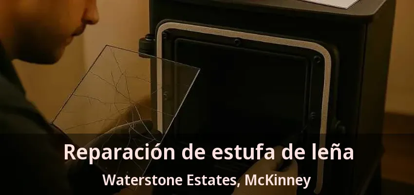 Reparación de estufa de leña Waterstone Estates, McKinney - TX Reparación de estufa de leña Waterstone Estates, McKinney - TX